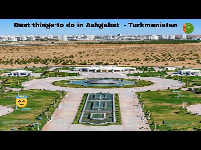 Best things to do in Ashgabat  - Turkmenistan 