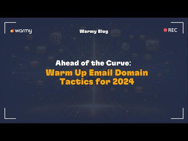 Ahead of the Curve: Warm Up Email Domain Tactics for 2024