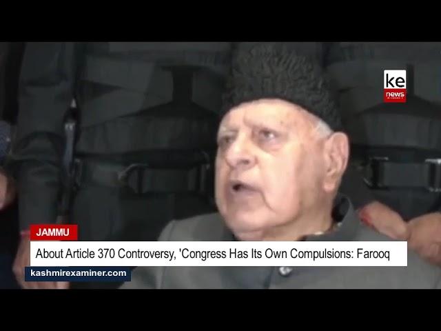 About Article 370 Controversy, 'Congress Has Its Own Compulsions: Farooq Abdullah