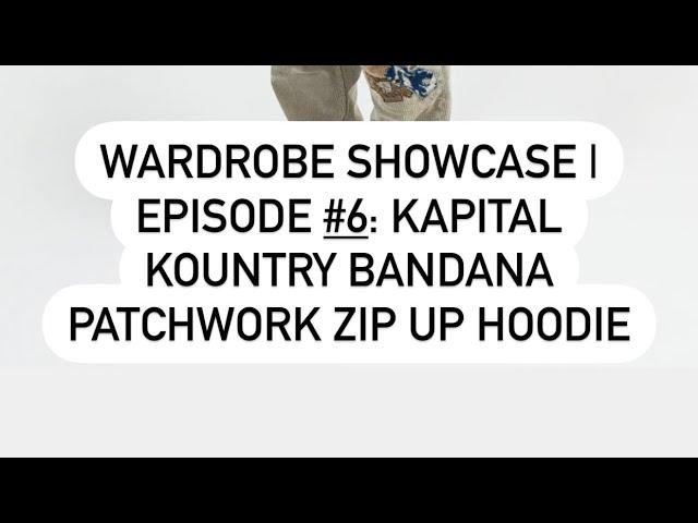 Wardrobe Showcase | Episode #6: Kapital Kountry Bandana Patchwork Zip Up Hoodie