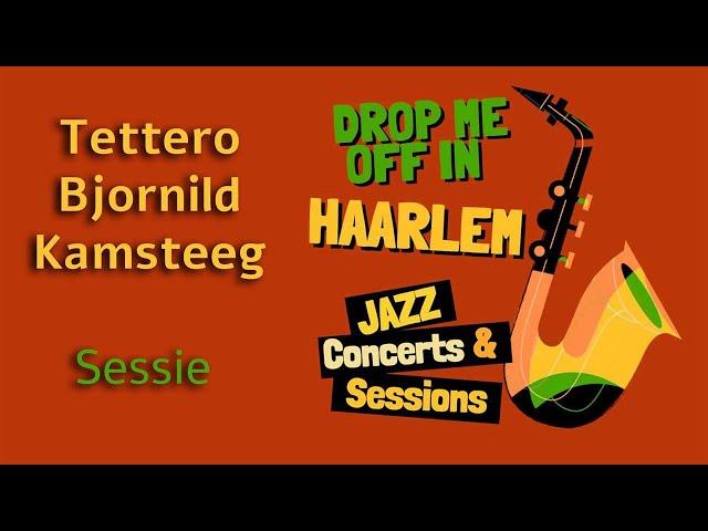 Drop Me Off In Haarlem, Jazzmuziek uit Haarlem! Tettero - Gaddum - Sessie - Pletterij