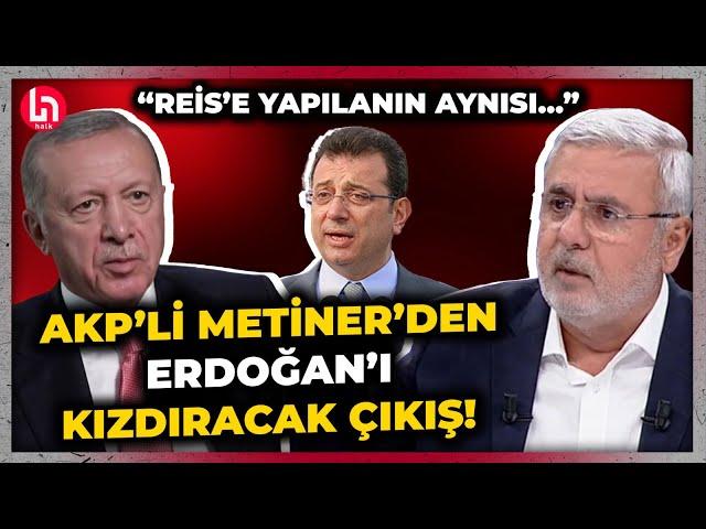 AKP'li Mehmet Metiner'den Erdoğan'ı çok kızdıracak İmamoğlu çıkışı! "Reis'e yapılanın aynısı..."