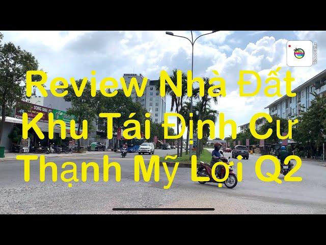 Review Thực Tế & Giá Bán Nhà Đất Khu Tái Định Cư Thạnh Mỹ Lợi (Khu 1) Quận 2