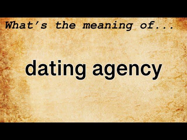 Dating Agency Meaning : Definition of Dating Agency