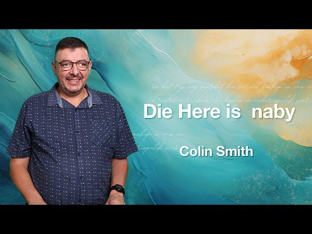 KSM Erediens | 30 Jun. |  Die Here is naby. (Colin Smith)