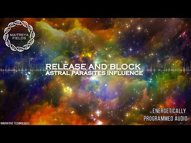 Release and Block Astral Parasites Influence / Energetically Programmed Audio / Maitreya Reiki™