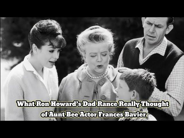 What Ron Howard’s Dad Rance Really Thought of Aunt Bee Actor Frances Bavier