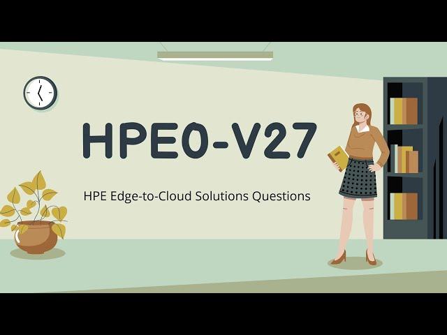 [Dumpsinfo] HPE0-V27 HPE Edge-to-Cloud Solutions Practice Exam