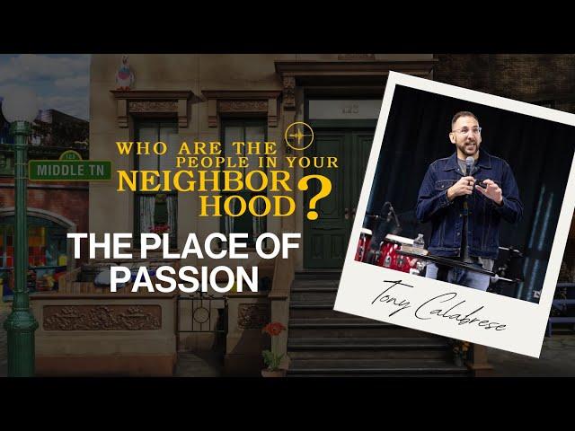 FULL SERVICE | WHO ARE THE PEOPLE IN YOUR NEIGHBORHOOD: The Place of Passion | Tony Calabrese