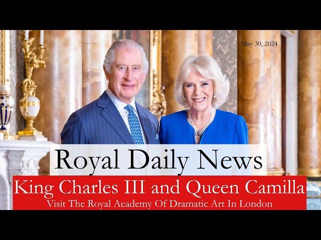 King Charles III And Queen Camilla Of The United Kingdom Visit The RADA!  Plus, More #RoyalNews