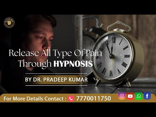 Release All Type Of Pain Through Hypnosis | Dr. Pradeep Kumar