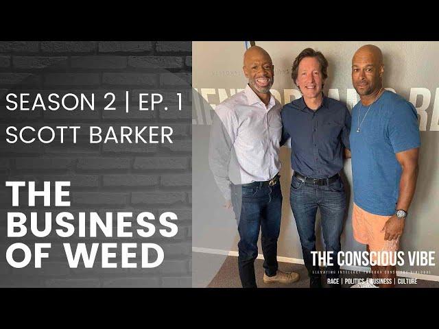 Scott Barker, The Business of Weed | Season Two, Episode One | The Conscious Vibe Podcast