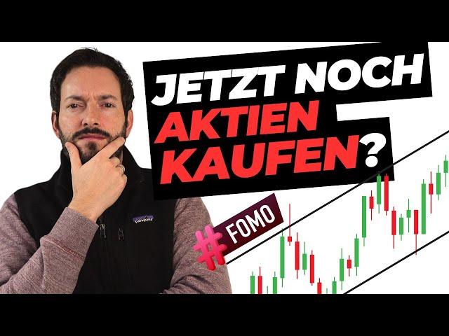 JETZT noch Aktien kaufen? Oder sind Aktien zu teuer?