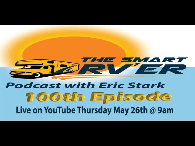 The 100th Episode of the Smart RVer Podcast