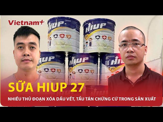 Nhiều thủ đoạn đằng sau quy trình sản xuất sữa HIUP 27 giả