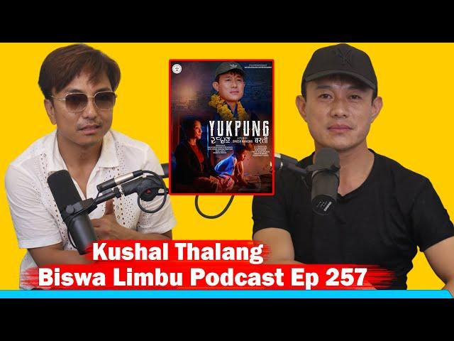 Kushal Thalang !! Biswa Limbu Podcast Ep 257