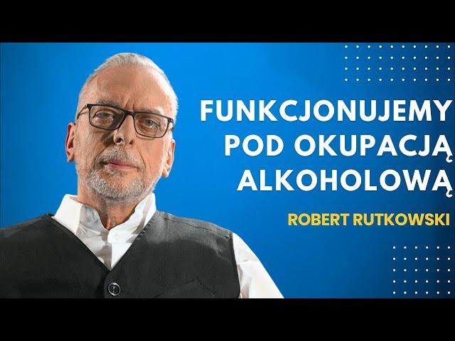 Funkcjonujemy pod okupacją alkoholową - Robert Rutkowski - didaskalia#45