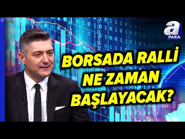 Borsa İstanbul'da Ralli Ne Zaman Başlayacak? Sertaç Ekeke'den Yatırımcıya Kritik Uyarı! | A Para