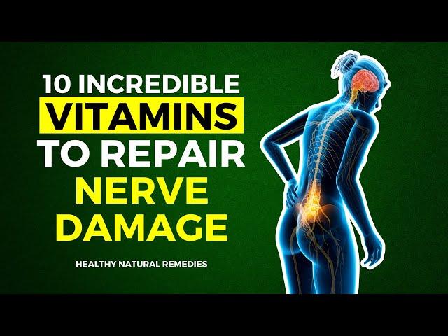 10 Incredible Vitamins To Repair Nerve Damage