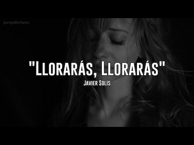 Javier Solís - Llorarás, Llorarás (Letra)