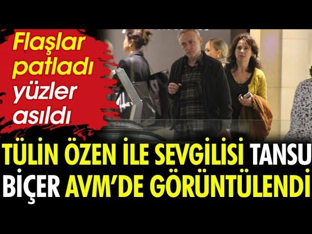 TÜLİN ÖZEN İLE SEVGİLİSİ TANSU BİÇER AVM’DE GÖRÜNTÜLENDİ. FLAŞLAR PATLADI YÜZLER ASILDI