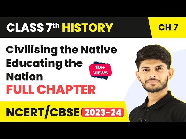 Civilising the Native Educating the Nation - Full Chapter Explanation | Class 8 History Chapter 7