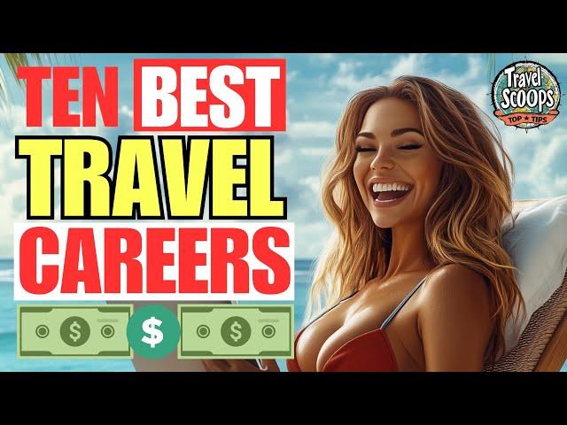 Top 10 Paying Jobs That Let You Travel the World [Plus One Pro Tip]