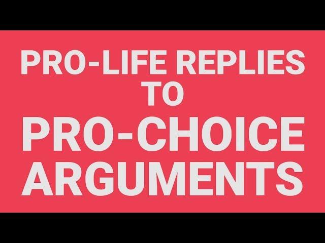 Full Series: Pro-Life Replies to Pro-Choice Arguments