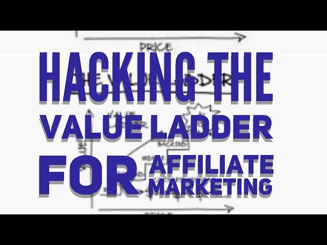 Hacking your value ladder for your affiliate marketing business