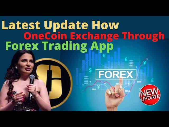 Latest Update How OneCoin Exchange Through Forex Trading App