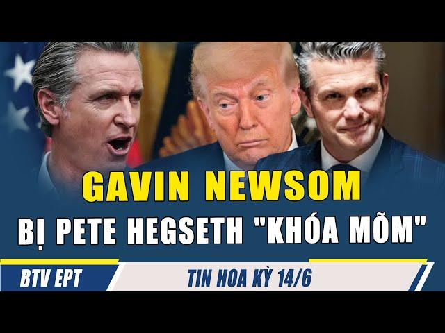 ĐIỂM TIN 14/6: Gavin Newsom và cú úp rổ phản tác, bị Pete Hegseth "khóa mõm" & vạch trần đạo đức giả