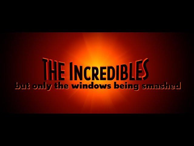 the incredibles but only the windows being smashed
