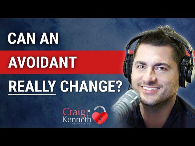 Can Avoidants REALLY Change?