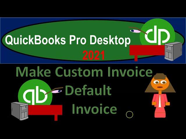 Make Custom Invoice Default Invoice 735 QuickBooks Pro 2021