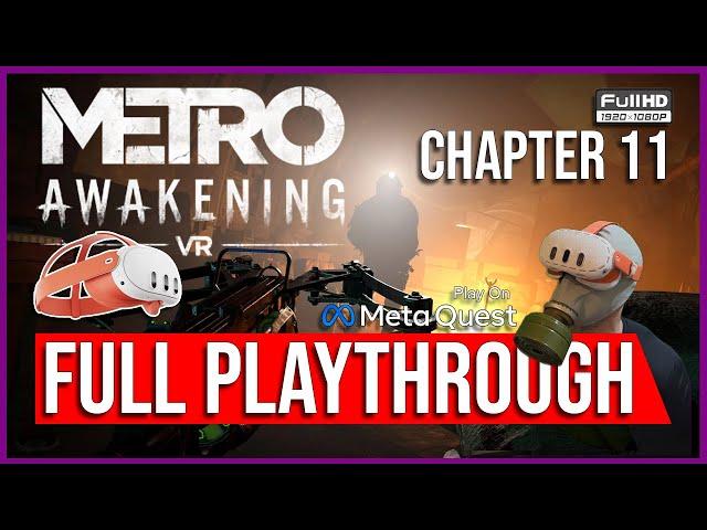 Metro Awakening VR | FULL PLAYTHROUGH | CHAPTER 11 | PURE VR STANDALONE GAMEPLAY | META QUEST