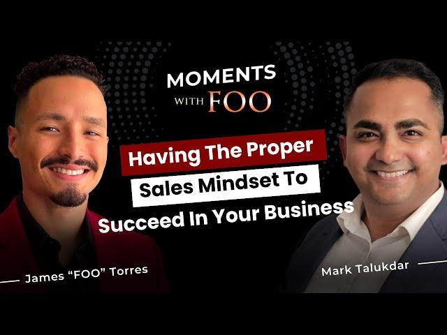 Mark Talukdar on Having the Proper Sales Mindset to Succeed in Your Business | Ep192