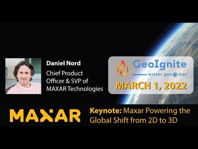 Maxar Powering the Global Shift from 2D to 3D | Ft. Daniel Nord