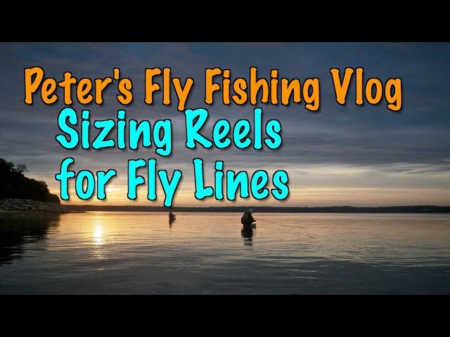 Peter's Fly Fishing Vlog: Sizing Reels for Fly Lines - making sure the lines fit on our reels