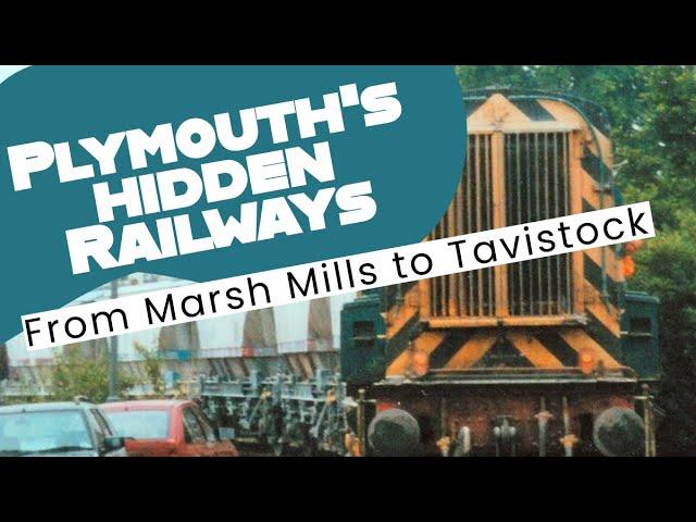 Plymouth's Hidden Railways 2: Marsh Mills to Tavistock