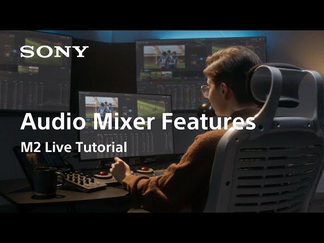 M2 Live Tutorial | Audio Mixer Features | Sony