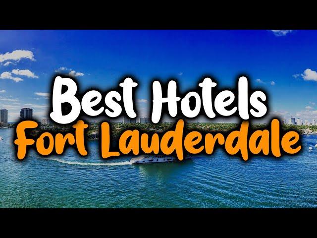 Best Hotels in Fort Lauderdale, Florida - For Families, Couples, Work Trips, Budget & Luxury