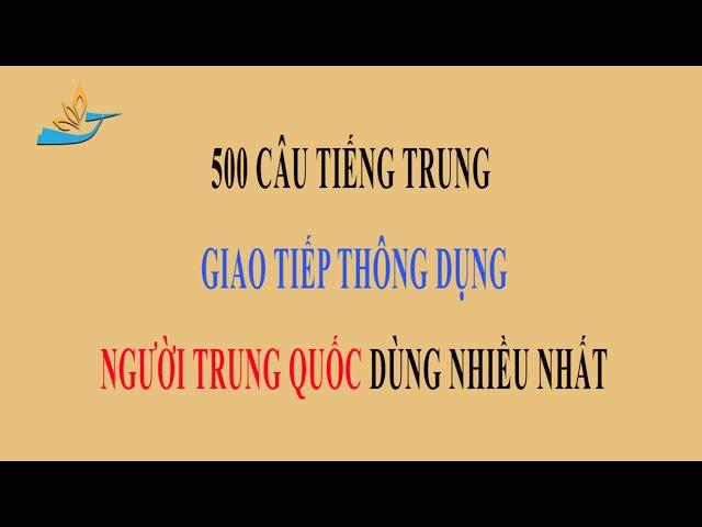 500 Câu tiếng Trung giao tiếp thông dụng của người Trung Quốc - phần 1_ Tiếng Trung giao tiếp.