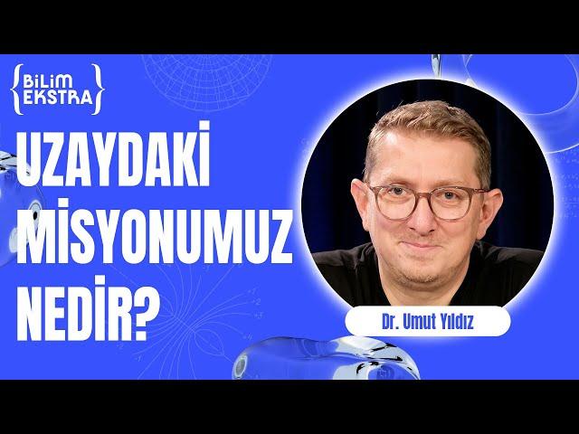 Uzaydaki misyonumuz nedir? / Dr. Umut Yıldız ile Bilim Ekstra