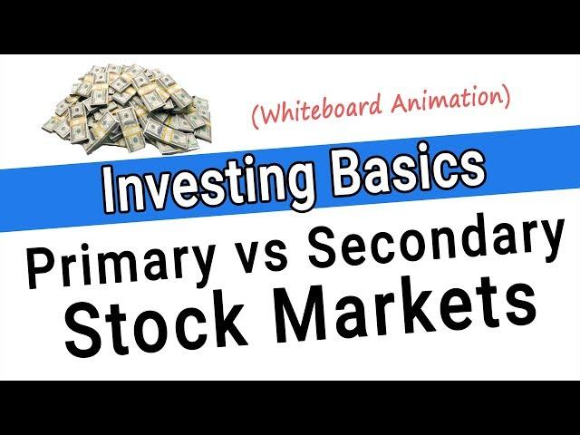 Primary vs Secondary Market - Primary Markets and Secondary Markets Explained