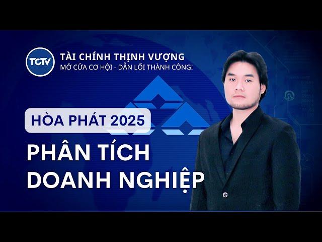 PHÂN TÍCH DOANH NGHIỆP #01| TRIỂN VỌNG HPG 2025 - CỔ PHIẾU TẬP ĐOÀN HÒA PHÁT #TCTV