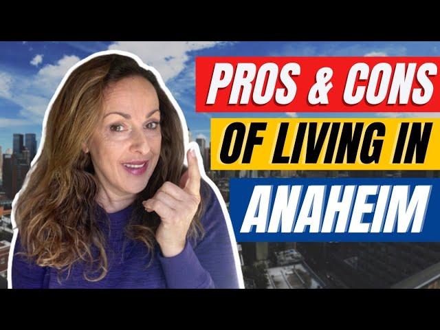 Pros and Cons of Living in Anaheim California | Why You Should Move to Anaheim