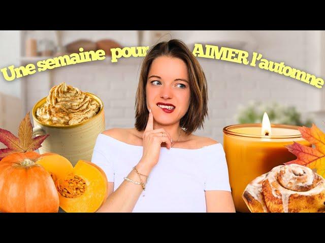 Une semaine pour enfin AIMER l'automne ( c'est pas gagné...)