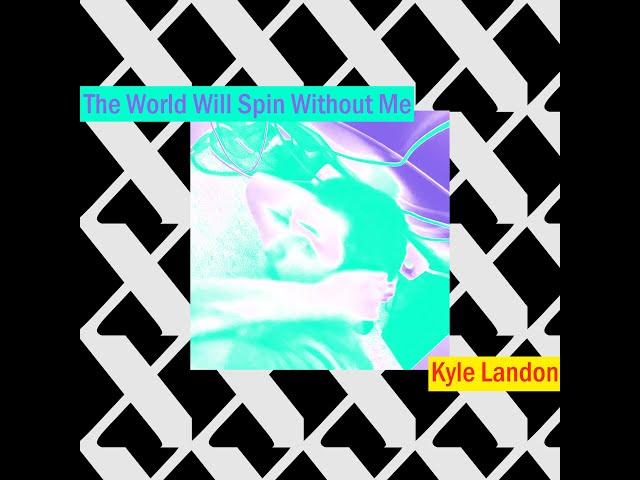 Kyle Landon  - The World Will Spin Without Me (2019) Full Album