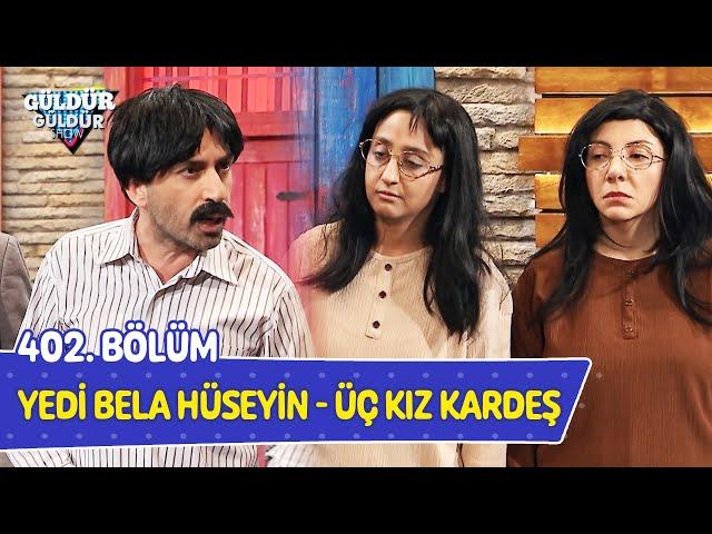 7 Bela Hüseyin - Üç Kız Kardeş - 402. Bölüm (Güldür Güldür Show)
