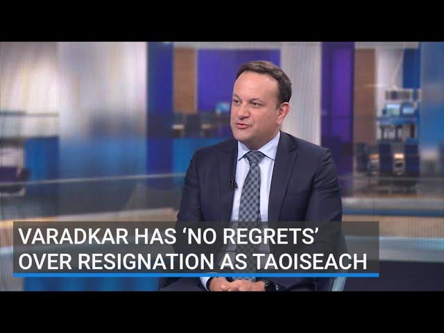 Varadkar has ‘no regrets’ over resignation as Taoiseach